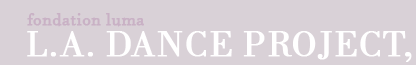suivi L.A. Dance project - Fondation Luma